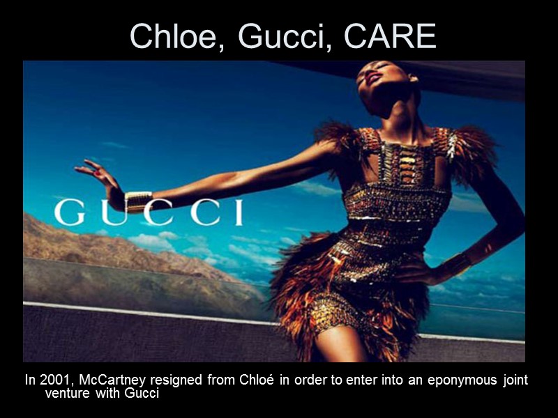 Chloe, Gucci, CARE In 2001, McCartney resigned from Chloé in order to enter into